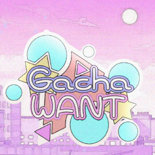 Gacha-Want